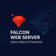 Falcon Web Server: Async Ruby in Production