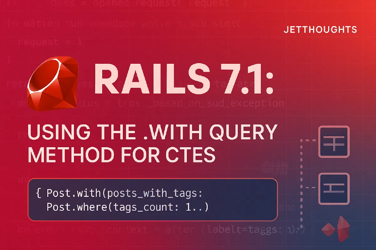Rails 7.1: How Ruby on Rails Developers Can Use the .with Query Method for CTEs